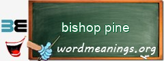 WordMeaning blackboard for bishop pine